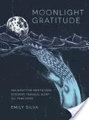 Moonlight Gratitude: 365 Nighttime Meditations for Deep, Tranquil Sleep All Year Long (365 de meditații nocturne pentru un somn profund și liniștit tot anul) - Moonlight Gratitude: 365 Nighttime Meditations for Deep, Tranquil Sleep All Year Long