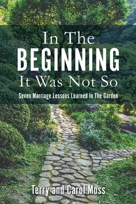 La început nu a fost așa: Șapte lecții de căsnicie învățate în grădină - In The Beginning It Was Not So: Seven Marriage Lessons Learned In The Garden