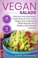 Salate vegane: Delicious and Nutritious, Super Easy & Fast, Fruit, Veggie and Superfood Salad Recipes for a Healthy Plant-Based Lifes - Vegan Salads: Delicious and Nutritious, Super Easy & Fast, Fruit, Veggie and Superfood Salad Recipes for a Healthy Plant-Based Lifes