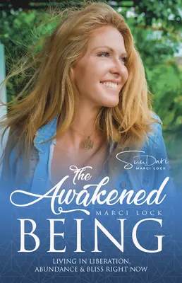 Ființa trezită: Trăind în eliberare, abundență și beatitudine chiar acum - The Awakened Being: Living in Liberation, Abundance & Bliss Right Now