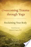 Depășirea traumei prin yoga: Revendicarea corpului tău - Overcoming Trauma Through Yoga: Reclaiming Your Body