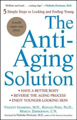The Anti-Aging Solution: 5 pași simpli pentru a arăta și a te simți tânăr - The Anti-Aging Solution: 5 Simple Steps to Looking and Feeling Young