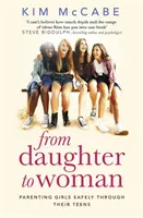 De la fiică la femeie: Parenting Girls Safely Through Their Teens - From Daughter to Woman: Parenting Girls Safely Through Their Teens