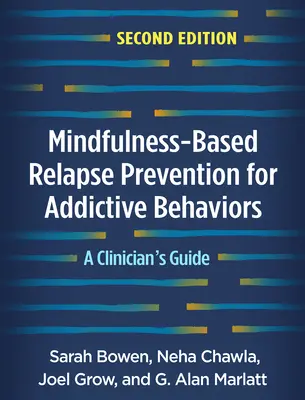 Mindfulness-Based Relapse Prevention for Addictive Behaviors, ediția a doua: Ghidul unui clinician - Mindfulness-Based Relapse Prevention for Addictive Behaviors, Second Edition: A Clinician's Guide