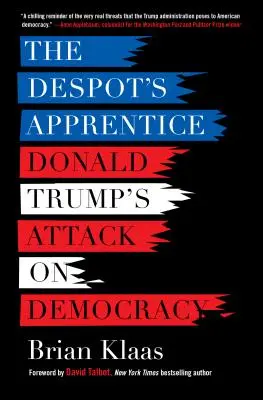 Ucenicul Despotului: Atacul lui Donald Trump asupra democrației - The Despot's Apprentice: Donald Trump's Attack on Democracy