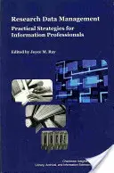 Managementul datelor de cercetare: Strategii practice pentru profesioniștii din domeniul informației - Research Data Management: Practical Strategies for Information Professionals
