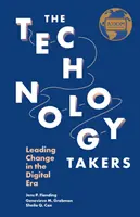 The Technology Takers: Conducerea schimbării în era digitală - The Technology Takers: Leading Change in the Digital Era