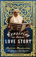 Cenzurarea unei povești de dragoste iraniene - Un roman - Censoring An Iranian Love Story - A novel
