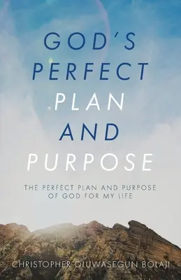 Planul și scopul perfect al lui Dumnezeu: Planul și scopul perfect al lui Dumnezeu pentru viața mea - God's Perfect Plan and Purpose: The Perfect Plan and Purpose of God for My Life