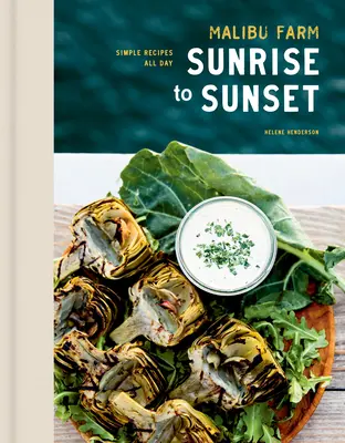 Ferma Malibu de la răsărit la apus: Rețete simple toată ziua: O carte de bucate - Malibu Farm Sunrise to Sunset: Simple Recipes All Day: A Cookbook