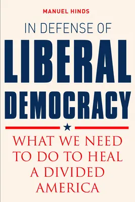 În apărarea democrației liberale: Ce trebuie să facem pentru a vindeca o Americă divizată - In Defense of Liberal Democracy: What We Need to Do to Heal a Divided America