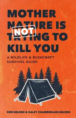 Mama Natură nu încearcă să te omoare: A Wildlife & Bushcraft Survival Guide (Camping & Wilderness Skills, Natural Disasters) - Mother Nature Is Not Trying to Kill You: A Wildlife & Bushcraft Survival Guide (Camping & Wilderness Skills, Natural Disasters)