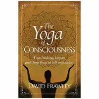 Yoga Conștiinței: De la trezire, vis și somn profund la autorealizare - The Yoga of Consciousness: From Waking, Dream and Deep Sleep to Self-Realization