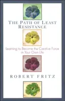 Calea celei mai mici rezistențe: Învățarea de a deveni forța creatoare în propria viață - Path of Least Resistance: Learning to Become the Creative Force in Your Own Life