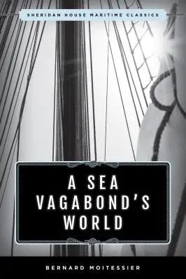 A Sea Vagabond's World: Bărci și vele, țărmuri îndepărtate, insule și lagune - A Sea Vagabond's World: Boats and Sails, Distant Shores, Islands and Lagoons