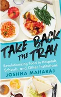 Take Back the Tray: Revolutionizing Food in Hospitals, Schools, and Other Institutions