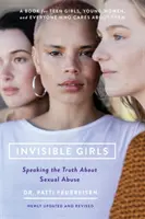 Fetele invizibile: Spunând adevărul despre abuzurile sexuale - Invisible Girls: Speaking the Truth about Sexual Abuse