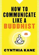 Cum să comunici ca un budist - How to Communicate Like a Buddhist
