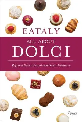 Eataly: Totul despre Dolci: Deserturi regionale italiene și tradiții dulci - Eataly: All about Dolci: Regional Italian Desserts and Sweet Traditions