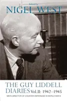 Jurnalele Guy Liddell Vol.II: 1942-1945: Directorul de contraspionaj al Mi5 în Al Doilea Război Mondial - The Guy Liddell Diaries Vol.II: 1942-1945: Mi5's Director of Counter-Espionage in World War II