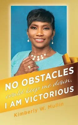 Niciun obstacol nu mă poate doborî. Sunt victorioasă - No obstacles could keep me down. I am victorious