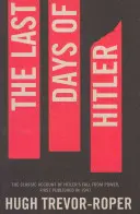 Ultimele zile ale lui Hitler - Relatarea clasică a căderii lui Hitler de la putere - Last Days of Hitler - The Classic Account of Hitler's Fall From Power