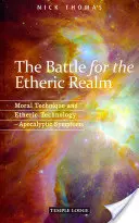 Bătălia pentru tărâmul eteric: Tehnica morală și tehnologia eterică: Simptome apocaliptice - The Battle for the Etheric Realm: Moral Technique and Etheric Technology: Apocalyptic Symptoms