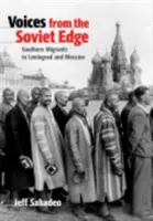 Voci de la marginea sovietică: Migranți din sud în Leningrad și Moscova - Voices from the Soviet Edge: Southern Migrants in Leningrad and Moscow
