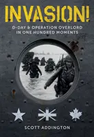 Invazia! Ziua Z și operațiunea Overlord în o sută de momente - Invasion!: D-Day & Operation Overlord in One Hundred Moments