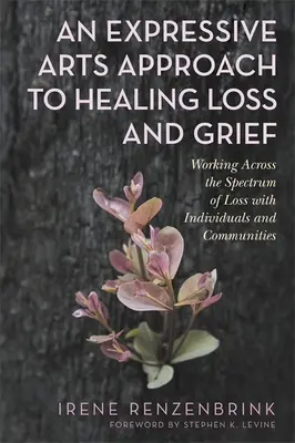 O abordare a artelor expresive pentru vindecarea pierderii și a durerii: Lucrul prin spectrul pierderii cu indivizi și comunități - An Expressive Arts Approach to Healing Loss and Grief: Working Across the Spectrum of Loss with Individuals and Communities