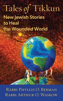 Tales of Tikkun: Noi povești evreiești pentru a vindeca lumea rănită - Tales of Tikkun: New Jewish Stories to Heal the Wounded World