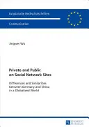 Privat și public pe site-urile de rețele sociale; diferențe și asemănări între Germania și China într-o lume globalizată - Private and Public on Social Network Sites; Differences and Similarities between Germany and China in a Globalized World