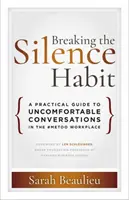 Breaking the Silence Habit: Un ghid practic pentru conversații neplăcute la locul de muncă #MeToo - Breaking the Silence Habit: A Practical Guide to Uncomfortable Conversations in the #MeToo Workplace