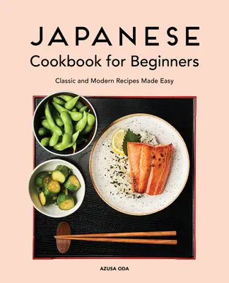 Carte de bucate japoneză pentru începători: Rețete clasice și moderne făcute ușor - Japanese Cookbook for Beginners: Classic and Modern Recipes Made Easy