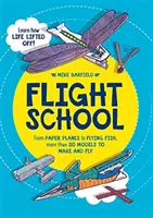 Școala de zbor: De la avioane de hârtie la pești zburători, mai mult de 20 de modele de făcut și de zburat - Flight School: From Paper Planes to Flying Fish, More Than 20 Models to Make and Fly
