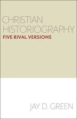 Istoriografia creștină: Cinci versiuni rivale - Christian Historiography: Five Rival Versions