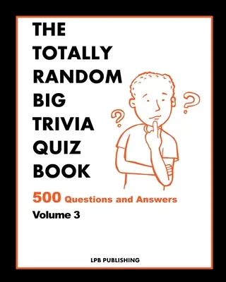 The Totally Random Big Quiz Book: 500 de întrebări și răspunsuri Volumul 3 - The Totally Random Big Quiz Book: 500 Questions and Answers Volume 3