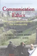 Etica comunicării: Între cosmopolitism și provincialitate - Communication Ethics: Between Cosmopolitanism and Provinciality