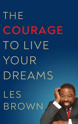 Curajul de a-ți trăi visele - The Courage to Live Your Dreams
