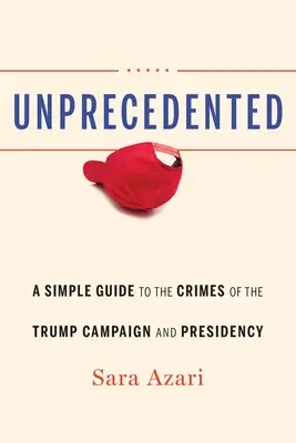 Fără precedent: Un ghid simplu al crimelor din campania și președinția Trump - Unprecedented: A Simple Guide to the Crimes of the Trump Campaign and Presidency