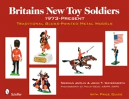 Britains New Toy Soldiers, 1973-Present: Modele tradiționale din metal vopsit lucios - Britains New Toy Soldiers, 1973-Present: Traditional Gloss-Painted Metal Models