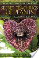Învățăturile secrete ale plantelor: Inteligența inimii în percepția directă a naturii - The Secret Teachings of Plants: The Intelligence of the Heart in the Direct Perception of Nature