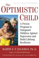 Copilul optimist: Un program dovedit de protejare a copiilor împotriva depresiei și de construire a rezilienței pe tot parcursul vieții - The Optimistic Child: A Proven Program to Safeguard Children Against Depression and Build Lifelong Resilience