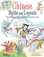Mituri și legende chinezești: Regele Maimuță și alte aventuri - Chinese Myths and Legends: The Monkey King and Other Adventures