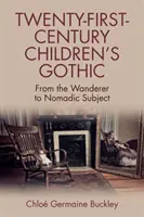 Goticul pentru copii din secolul XXI: De la rătăcitor la subiect nomad - Twenty-First-Century Children's Gothic: From the Wanderer to Nomadic Subject