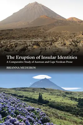 Erupția identităților insulare: Un studiu comparativ al prozei azoreene și capverdiene - The Eruption of Insular Identities: A Comparative Study of Azorean and Cape Verdean Prose