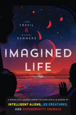 Imagined Life: O călătorie științifică speculativă printre exoplanete în căutarea extratereștrilor inteligenți, a creaturilor de gheață și a supergravitației - Imagined Life: A Speculative Scientific Journey Among the Exoplanets in Search of Intelligent Aliens, Ice Creatures, and Supergravity