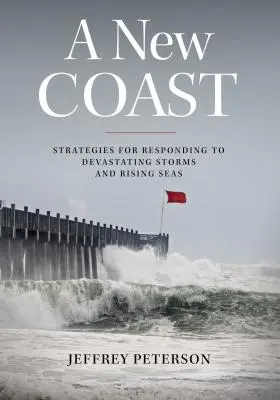 O nouă coastă: Strategies for Responding to Devastating Storms and Rising Seas - A New Coast: Strategies for Responding to Devastating Storms and Rising Seas