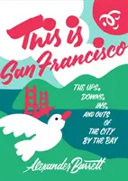 Acesta este San Francisco: Urcușurile, coborâșurile, intrările și ieșirile din orașul de lângă golf (The Ups, Downs, Ins, and Outs of the City by the Bay) - This Is San Francisco: The Ups, Downs, Ins, and Outs of the City by the Bay