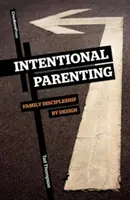 Parenting intențional: Discipolatul familial prin design - Intentional Parenting: Family Discipleship by Design